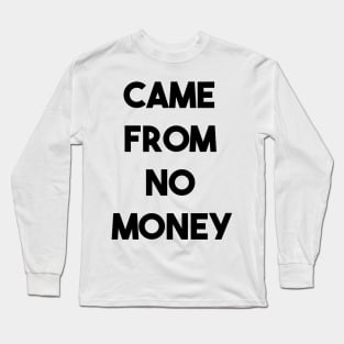 CAME FROM NO MONEY (b) Long Sleeve T-Shirt